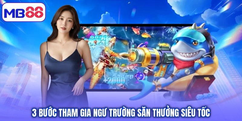 3 bước tham gia ngư trường săn thưởng siêu tốc