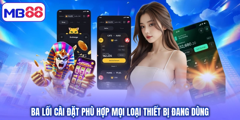 Ba lối cài đặt phù hợp mọi loại thiết bị đang dùng