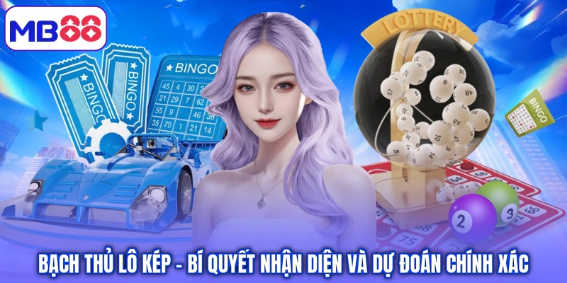 Bạch Thủ Lô Kép - Bí Quyết Nhận Diện Và Dự Đoán Chính Xác