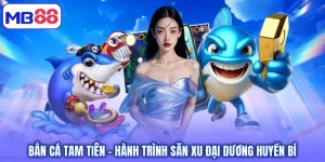 Bắn Cá Tam Tiên - Hành Trình Săn Xu Đại Dương Huyền Bí