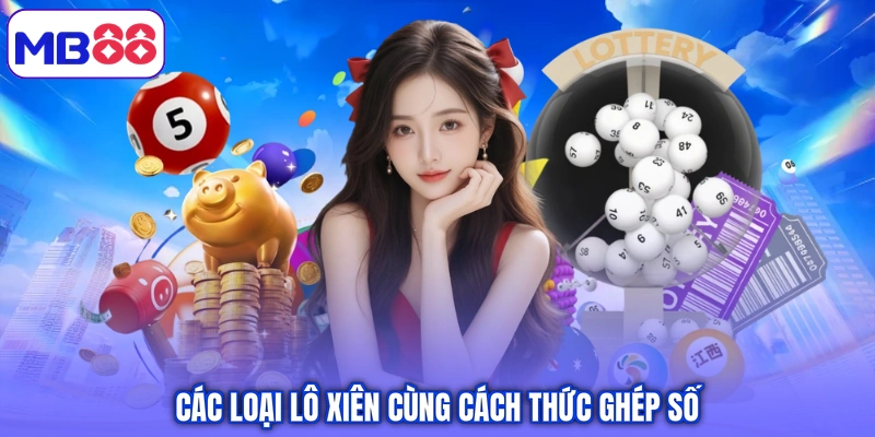 Các loại lô xiên cùng cách thức ghép số