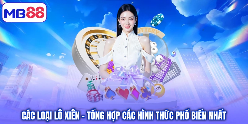 Các Loại Lô Xiên – Tổng Hợp Các Hình Thức Phổ Biến Nhất