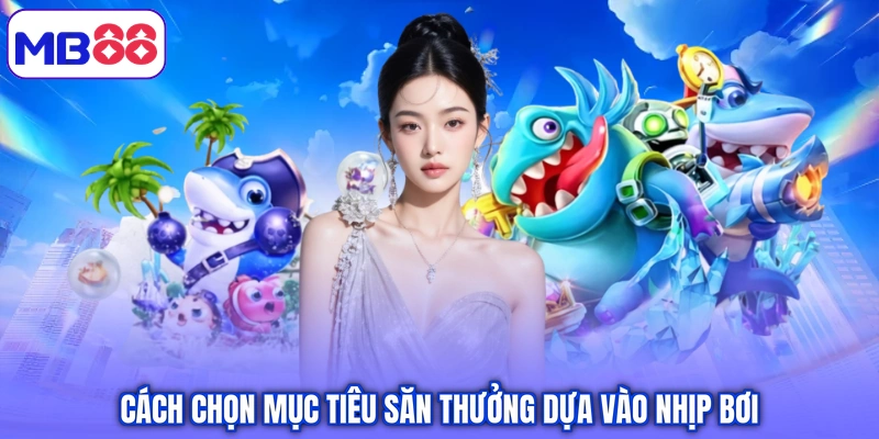 Cách chọn mục tiêu săn thưởng dựa vào nhịp bơi