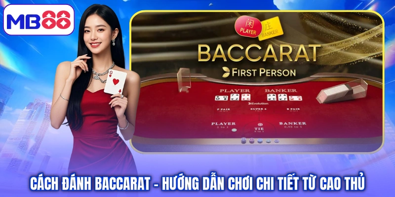 Cách Đánh Baccarat – Hướng Dẫn Chơi Chi Tiết Từ Cao Thủ