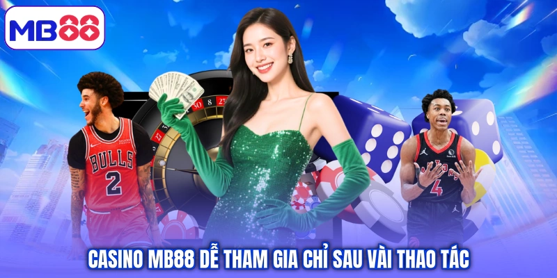 Casino MB88 dễ tham gia chỉ sau vài thao tác