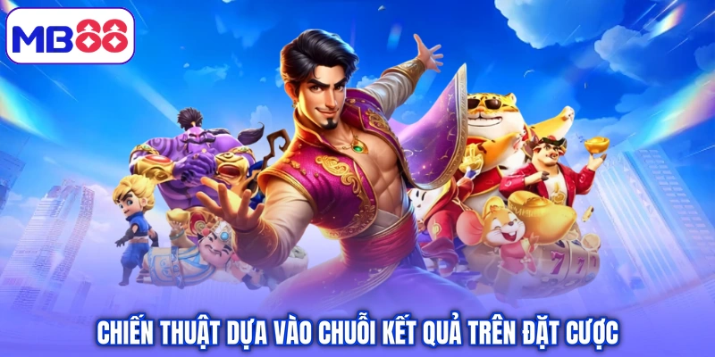 Chiến thuật dựa vào chuỗi kết quả trên đặt cược