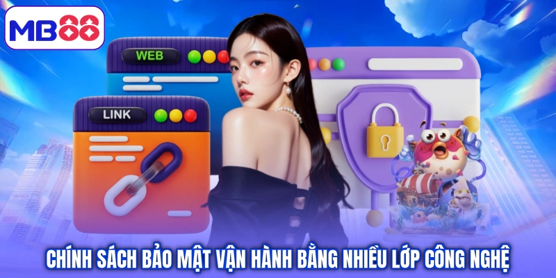 Chính sách bảo mật vận hành bằng nhiều lớp công nghệ