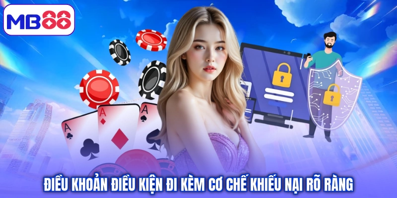 Điều khoản điều kiện đi kèm cơ chế khiếu nại rõ ràng