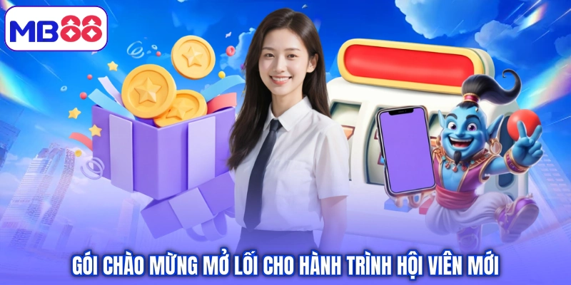 Gói chào mừng mở lối cho hành trình hội viên mới