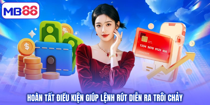 Hoàn tất điều kiện giúp lệnh rút diễn ra trôi chảy