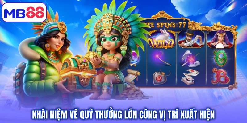 Khái niệm về quỹ thưởng lớn cùng vị trí xuất hiện