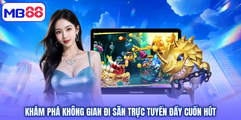 Khám phá không gian đi săn trực tuyến đầy cuốn hút