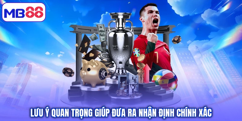 Lưu ý quan trọng giúp đưa ra nhận định chính xác