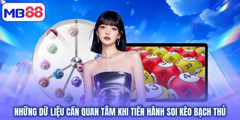 Những dữ liệu cần quan tâm khi tiến hành soi kèo bạch thủ