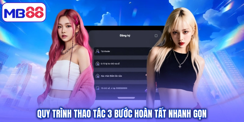 Quy trình thao tác 3 bước hoàn tất nhanh gọn