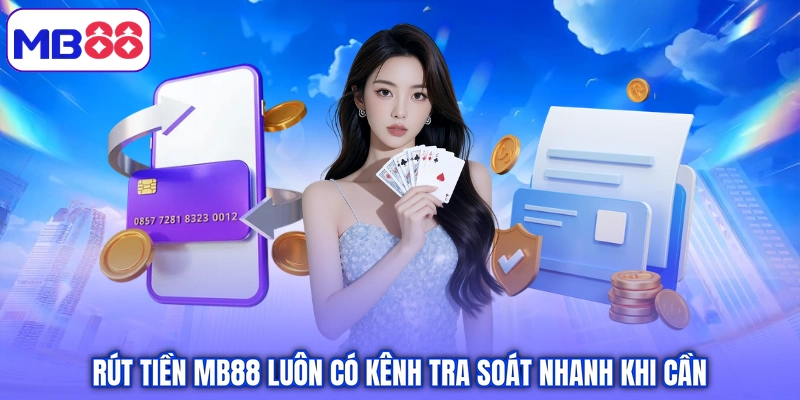 Rút tiền MB88 luôn có kênh tra soát nhanh khi cần
