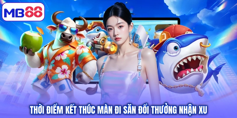 Thời điểm kết thúc màn đi săn đổi thưởng nhận xu
